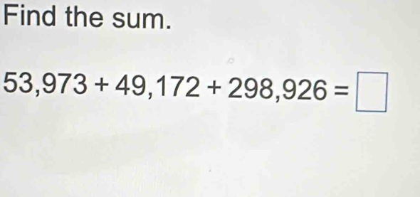 Find the sum.
53,973+49,172+298,926=□