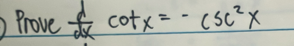 Prove  d/dx cot x=-csc^2x