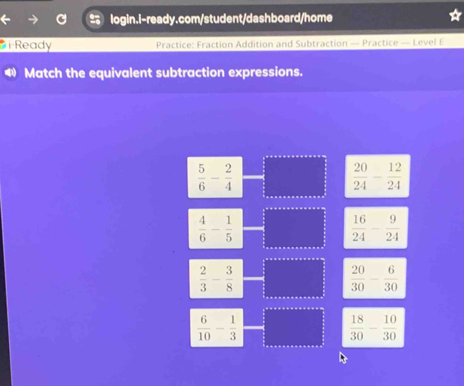 Ready Practice: Fraction Addition and Subtraction — Practice — Level E
Match the equivalent subtraction expressions.
 5/6 - 2/4 
 20/24 - 12/24 
 4/6 - 1/5 
 16/24 - 9/24 
 2/3 - 3/8 
 20/30 - 6/30 
 6/10 - 1/3 
 18/30 - 10/30 