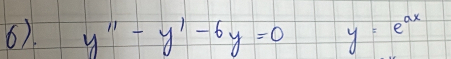 y''-y'-6y=0 y=e^(ax)