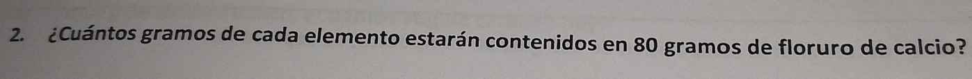¿Cuántos gramos de cada elemento estarán contenidos en 80 gramos de floruro de calcio?
