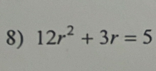 12r^2+3r=5