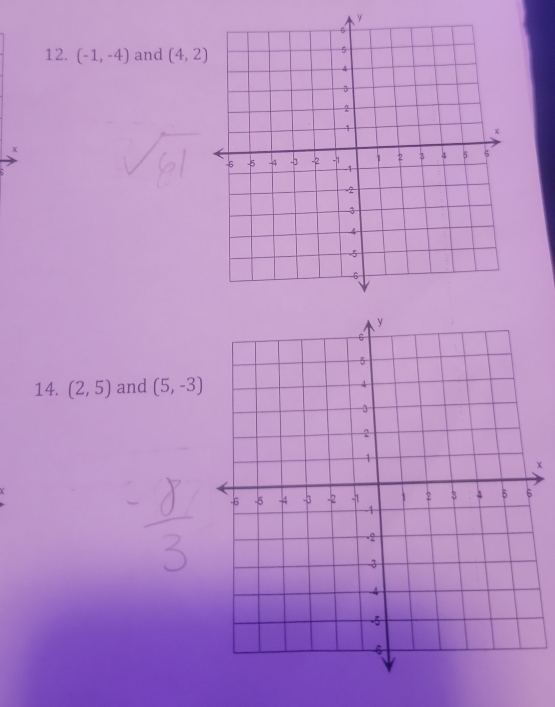 (-1,-4) and (4,2)
14. (2,5) and (5,-3)
x