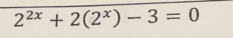 2^(2x)+2(2^x)-3=0