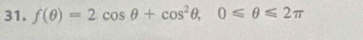 f(θ )=2cos θ +cos^2θ , 0≤slant θ ≤slant 2π