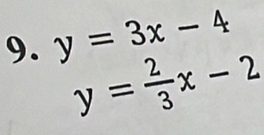 y=3x-4
y= 2/3 x-2