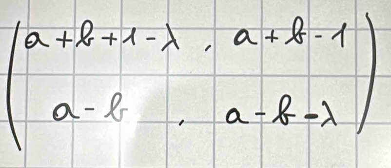 beginpmatrix a+b+1-lambda &a+l-1 a-l&a-k-lambda endpmatrix