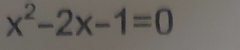 x^2-2x-1=0