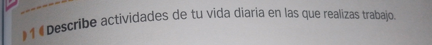 Describe actividades de tu vida diaria en las que realizas trabajo.