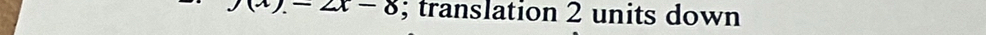 J(x)-2x-8; translation 2 units down