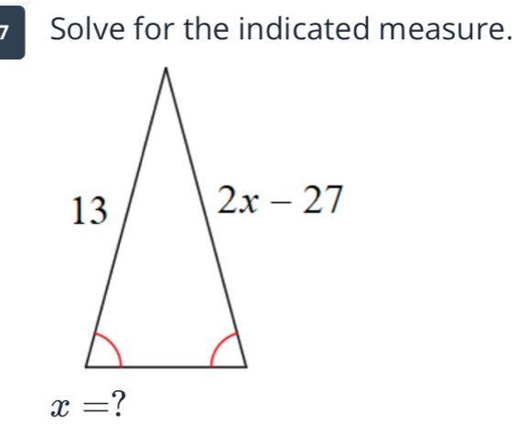 Solve for the indicated measure.
x= ?