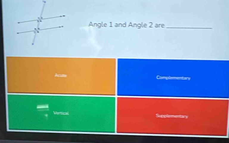 Angle 1 and Angle 2 are_ 
Comptementary