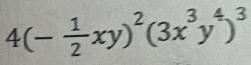 4(- 1/2 xy)^2(3x^3y^4)^3