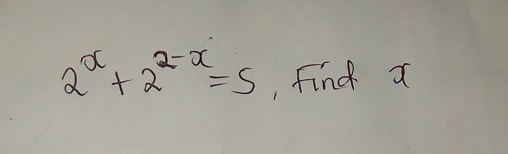 2^x+2^(2-x)=5 , find a