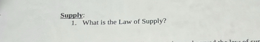 Supply: 
1. What is the Law of Supply?