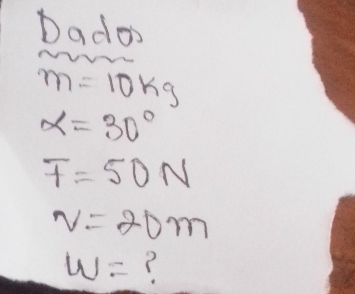 Dado
m=10kg
alpha =30°
F=50N
v=20m
w= ?