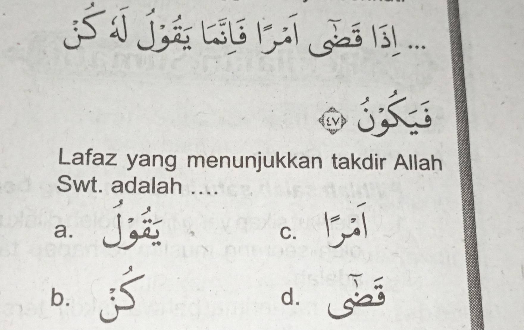 Íé LEg PT (5) ...
Lafaz yang menunjukkan takdir Allah
Swt. adalah ....
a. 9ª
C.
b.
d.