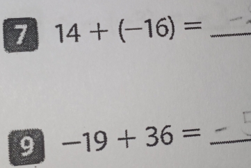 7 14+(-16)= _ 
9 -19+36= _