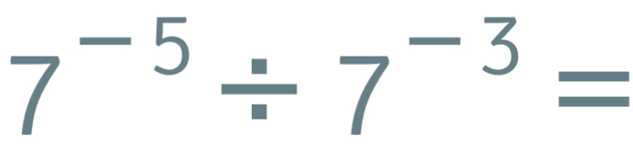 7^(-5)/ 7^(-3)=