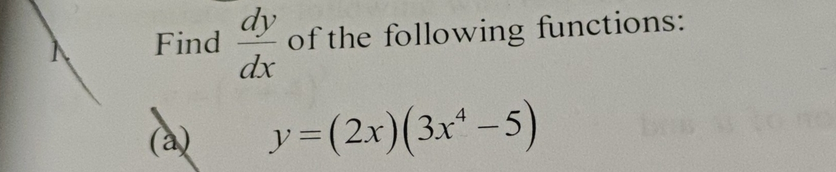 Find  dy/dx  of the following functions:
(a)
y=(2x)(3x^4-5)