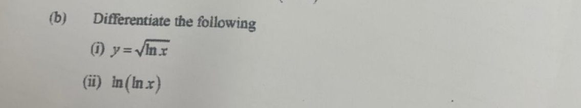 Differentiate the following 
(1) y=sqrt(ln x)
(ii) ln (ln x)