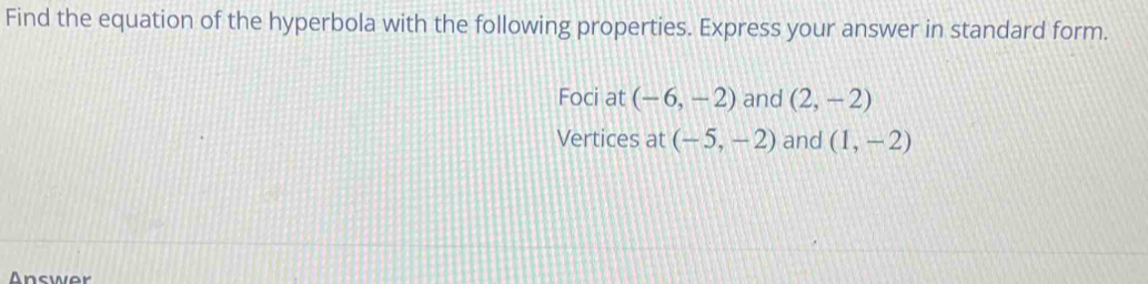 Find the equation of the hyperbola with the following properties. Express your answer in standard form. 
Foci at (-6,-2) and (2,-2)
Vertices at (-5,-2) and (1,-2)
Answer