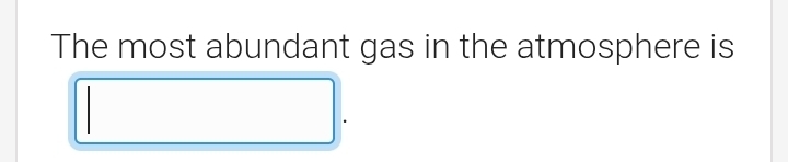 The most abundant gas in the atmosphere is