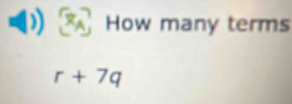 ) 
How many terms
r+7q