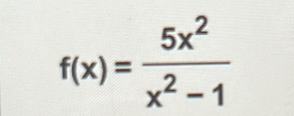 f(x)= 5x^2/x^2-1 