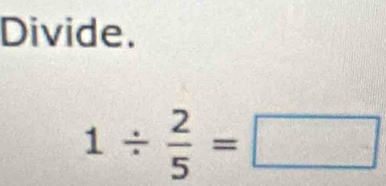 Divide.
1/  2/5 =□