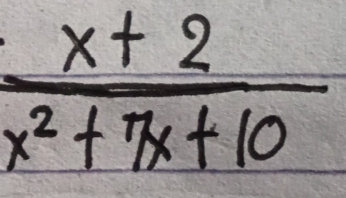  (x+2)/x^2+7x+10 