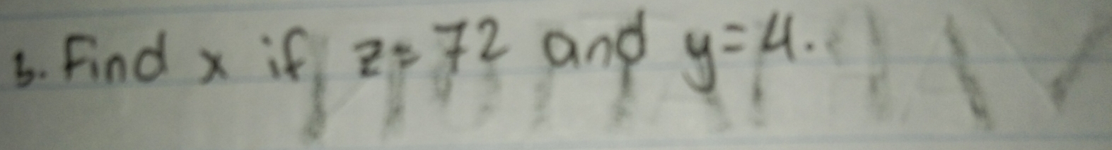 Find x i
z=72 and y=4.