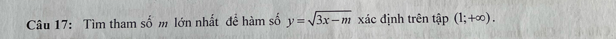 Tìm tham số m lớn nhất để hàm số y=sqrt(3x-m) xác định trên t hat ap(1;+∈fty ).