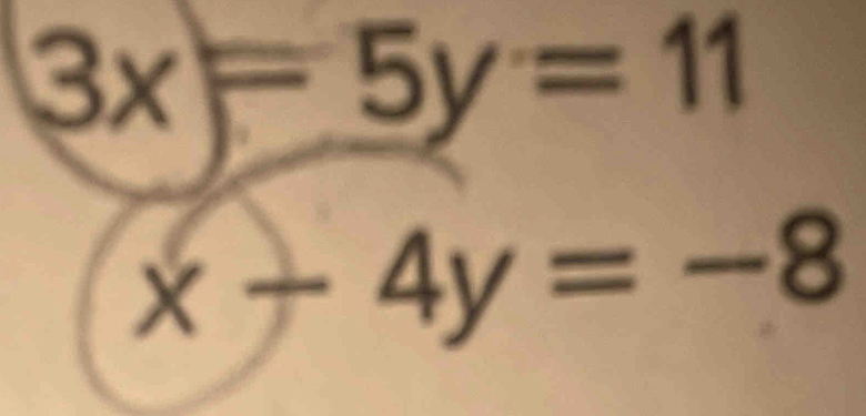 3x=5y=11
x-4y=-8