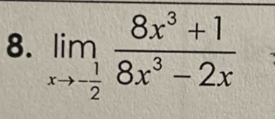 limlimits _xto - 1/2  (8x^3+1)/8x^3-2x 