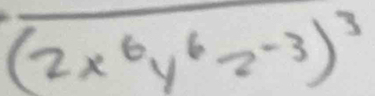 overline (2x^6y^(6z^-3))^3