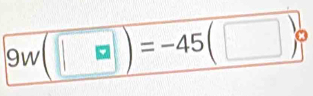 9w(□ )=-45(□ )^circ 