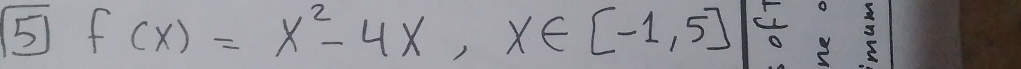 5 f(x)=x^2-4x, x∈ [-1,5][ 1/0 y=3