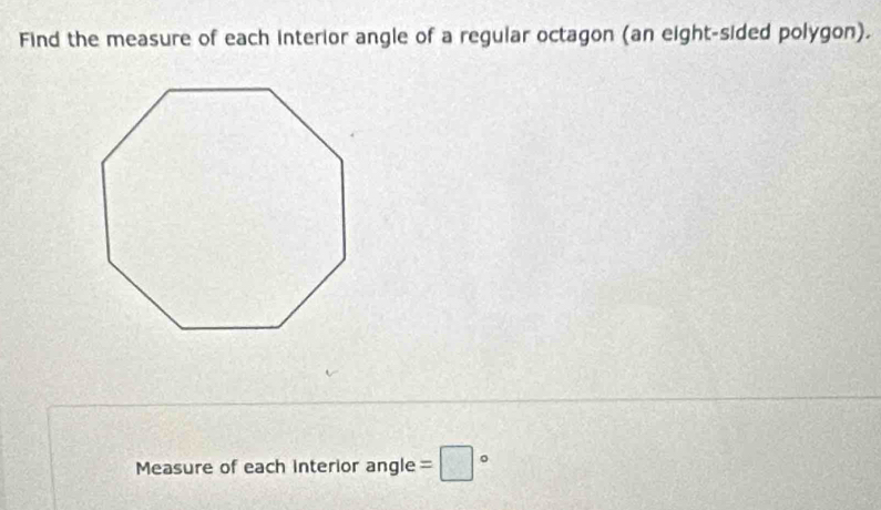 Solved: Find the measure of each interior angle of a regular octagon ...