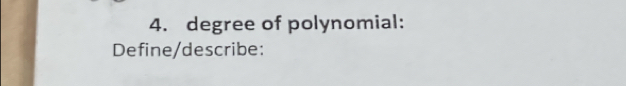 degree of polynomial: 
Define/describe: