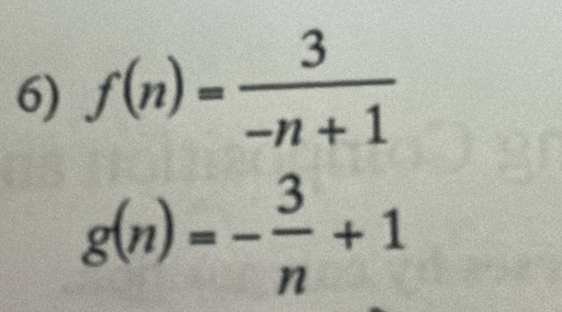 f(n)= 3/-n+1 
g(n)=- 3/n +1