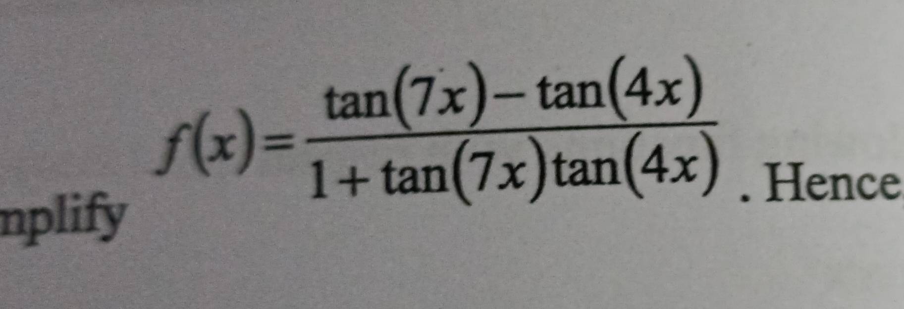 nplify
f(x)= (tan (7x)-tan (4x))/1+tan (7x)tan (4x) . Hence