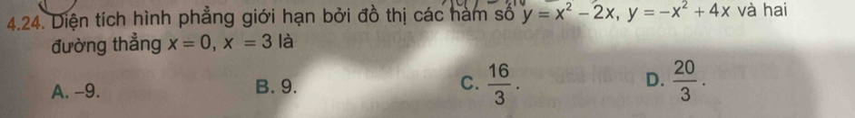 Diện tích hình phẳng giới hạn bởi đồ thị các hàm số y=x^2-2x, y=-x^2+4x và hai
đường thẳng x=0, x=3la
A. -9. B. 9. C.  16/3 . D.  20/3 .