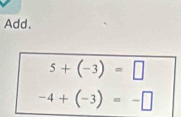 Add.
5+(-3)=□
-4+(-3)=-□