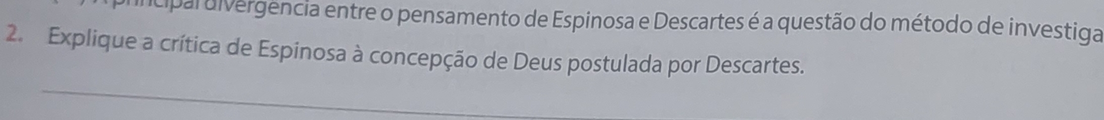 ei ar gencia entre o pensamento de Espinosa e Descartes é a questão do método de investiga 
2. Explique a crítica de Espinosa à concepção de Deus postulada por Descartes.