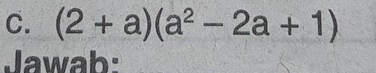 (2+a)(a^2-2a+1)
Jawab: