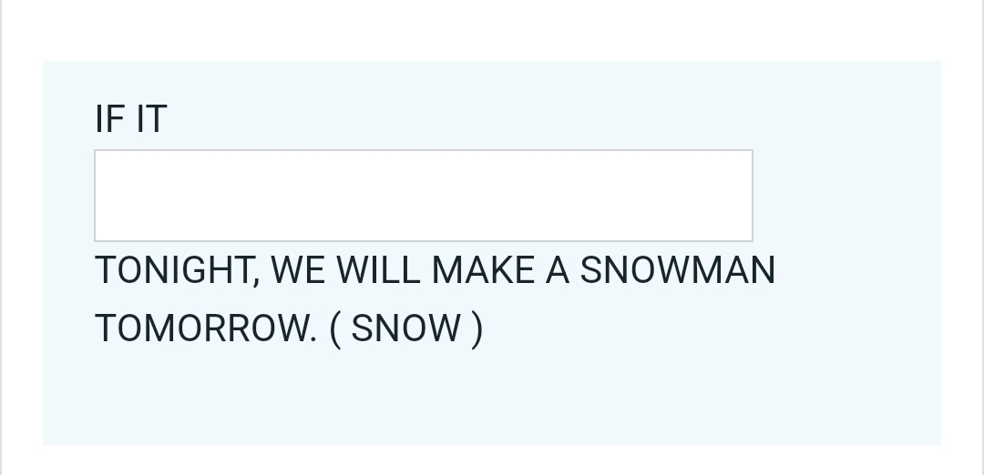 IF IT 
TONIGHT, WE WILL MAKE A SNOWMAN 
TOMORROW. ( SNOW )