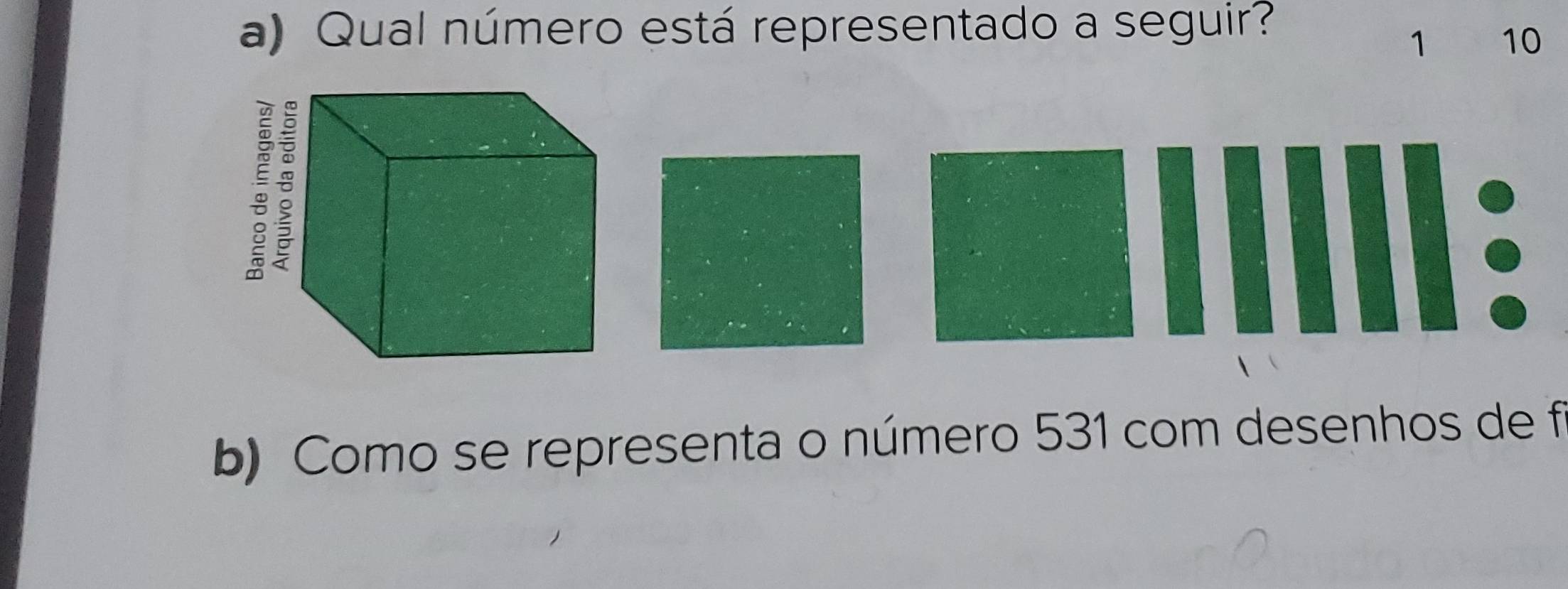 Qual número está representado a seguir?
1 10
b) Como se representa o número 531 com desenhos de f