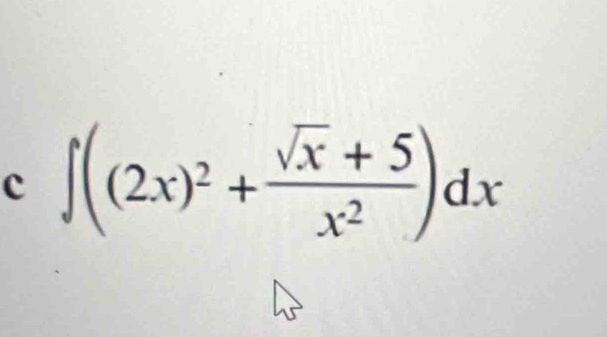 ∈t ((2x)^2+ (sqrt(x)+5)/x^2 )dx