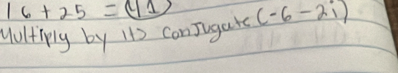 16+25=(11)
yultiply by I13 ConJugate (-6-2i)